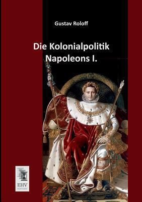 Die Kolonialpolitik Napoleons I. [German] 3955640582 Book Cover