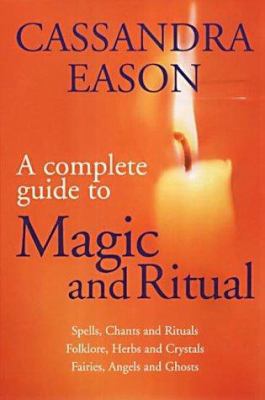 The Complete Guide to Magic and Ritual 0749923113 Book Cover