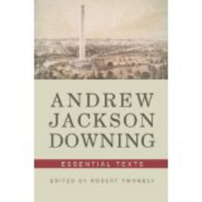 Andrew Jackson Downing: Essential Texts 0393733599 Book Cover