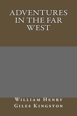 Adventures in the Far West 1490559795 Book Cover