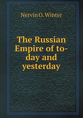 The Russian Empire of To-Day and Yesterday 5518672691 Book Cover