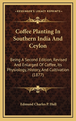 Coffee Planting In Southern India And Ceylon: B... 1164788825 Book Cover