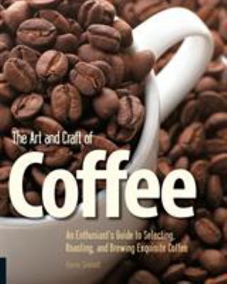 Art and Craft of Coffee: An Enthusiast's Guide ... B005SNDXVW Book Cover