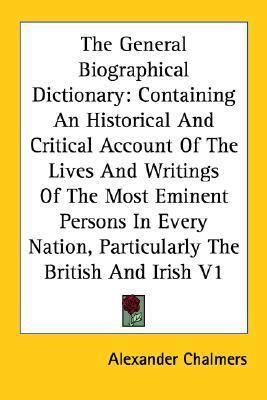 The General Biographical Dictionary: Containing... 1428601384 Book Cover