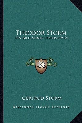 Theodor Storm: Ein Bild Seines Lebens (1912) [German] 1166654176 Book Cover