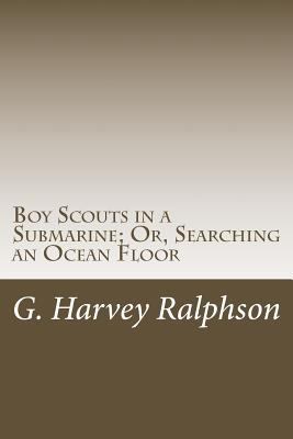 Boy Scouts in a Submarine; Or, Searching an Oce... 149744280X Book Cover