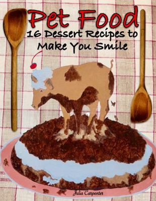 Pet Food : 16 Recipes to Make You Smile