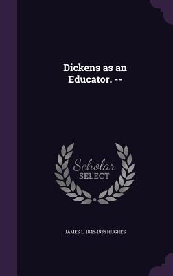 Dickens as an Educator. -- 1346714002 Book Cover