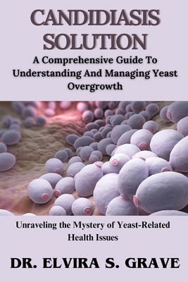 Candidiasis Solution: A Comprehensive Guide To ... B0DBZDR8HV Book Cover