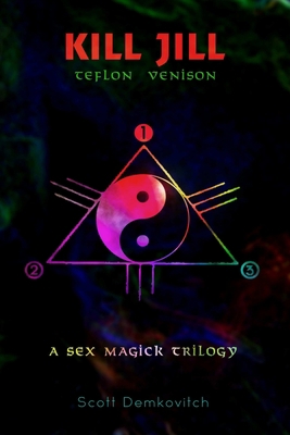 Kill Jill 1 Teflon Venison A Sex Magick Trilogy 1304423409 Book Cover