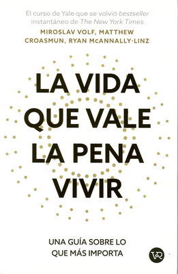 La Vida Que Vale La Pena Vivir: Una Guía Sobre ... [Spanish] 6076370793 Book Cover