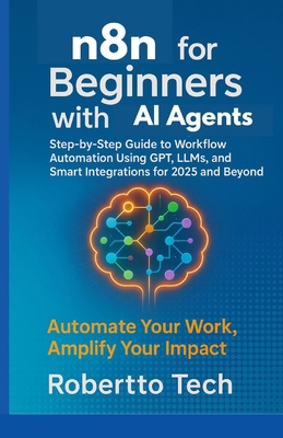 N8n for Beginners with AI Agents: Step-By-Step ... B0FPR7T8G4 Book Cover