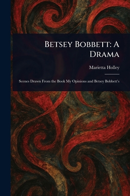 Betsey Bobbett: A Drama 1023596334 Book Cover