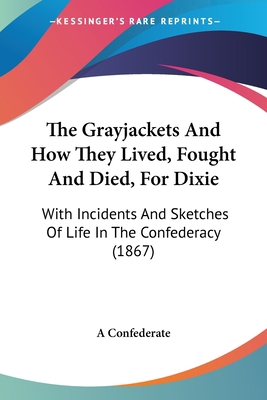 The Grayjackets And How They Lived, Fought And ... 1104913763 Book Cover