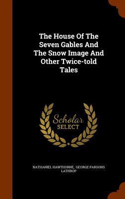 The House Of The Seven Gables And The Snow Imag... 1345070047 Book Cover