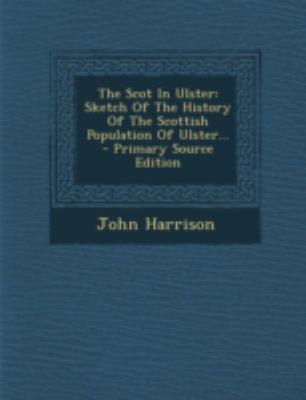 The Scot in Ulster: Sketch of the History of th... 1293681555 Book Cover