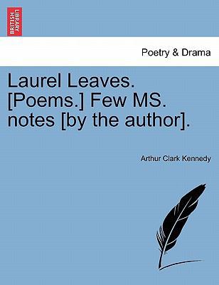 Laurel Leaves. [poems.] Few Ms. Notes [by the A... 1241028044 Book Cover