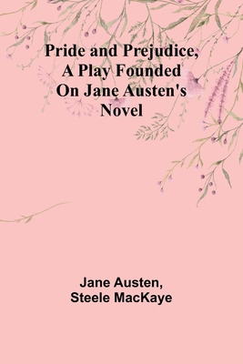 Pride and Prejudice, a play founded on Jane Aus... 9362092956 Book Cover