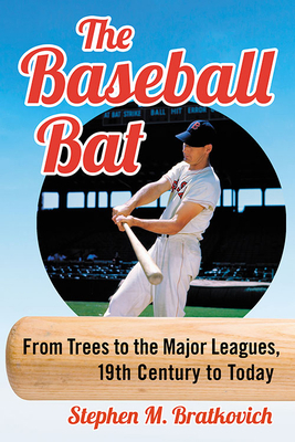 The Baseball Bat: From Trees to the Major Leagu... 1476679282 Book Cover