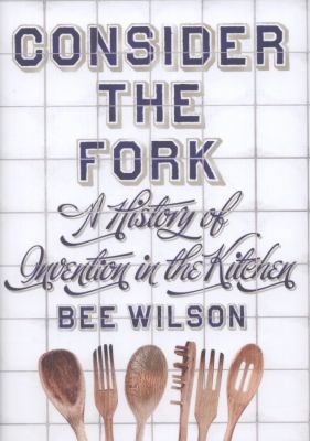 Consider the Fork: A History of Invention in th... 1846143403 Book Cover