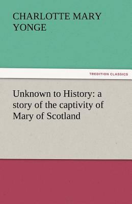 Unknown to History: A Story of the Captivity of... 384245628X Book Cover