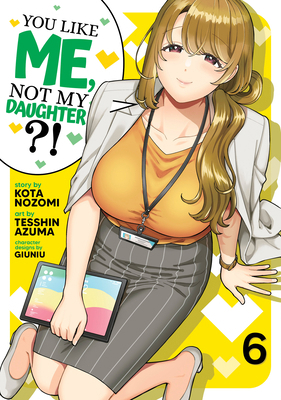 You Like Me, Not My Daughter?! (Manga) Vol. 6 B0DHBXQ3XX Book Cover