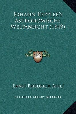 Johann Keppler's Astronomische Weltansicht (1849) [German] 1169252125 Book Cover