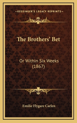 The Brothers' Bet: Or Within Six Weeks (1867) 1167286537 Book Cover
