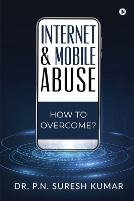 Internet and Mobile Abuse: How to Overcome? 1639045074 Book Cover