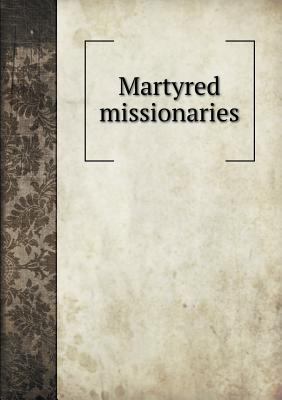 Martyred missionaries 5518848412 Book Cover