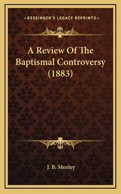 A Review of the Baptismal Controversy (1883) 1164418564 Book Cover