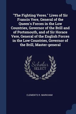 The Fighting Veres. Lives of Sir Francis Vere, ... 1376762730 Book Cover
