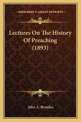 Lectures On The History Of Preaching (1893) 1164019848 Book Cover