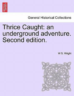 Thrice Caught: An Underground Adventure. Second... 1241454698 Book Cover