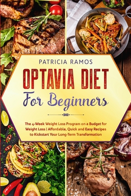 Optavia Diet for Beginners: The 4-Week Weight Loss Program on a Budget for Weight Loss - Affordable, Quick and Easy Recipes to Kickstart Your Long-Term Transformation 1801450374 Book Cover