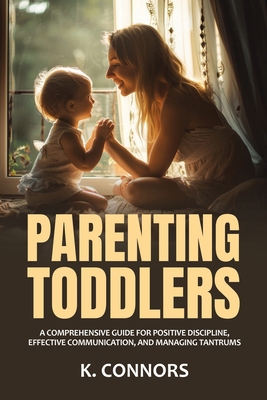 Parenting Toddlers: A Comprehensive Guide for P... B0D5NTQCDD Book Cover