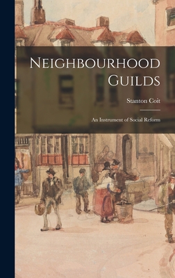 Neighbourhood Guilds: An Instrument of Social R... 1017517096 Book Cover