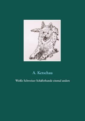 Weiße Schweizer Schäferhunde einmal anders [German] 3752895608 Book Cover