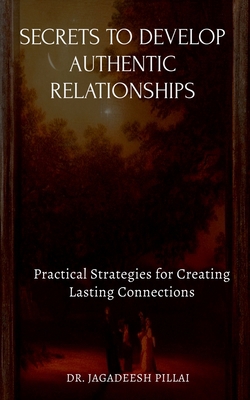 Secrets to Develop Authentic Relationships B0BTP55SDL Book Cover