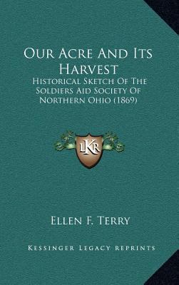 Our Acre and Its Harvest: Historical Sketch of ... 1164449559 Book Cover