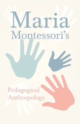 Maria Montessori's Pedagogical Anthropology 1528720741 Book Cover