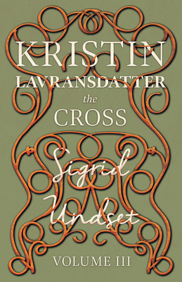 The Cross: Kristin Lavransdatter - Volume III 1444627996 Book Cover