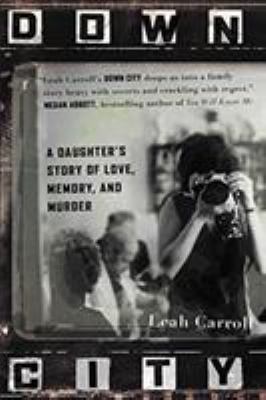 Down City: A Daughter's Story of Love, Memory, ... 1455563293 Book Cover