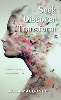 Seek Discover Transform: A Path to Creating a P... 1039175708 Book Cover