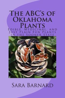 The ABC's of Oklahoma Plants: Edible, Medicinal... 1475281781 Book Cover
