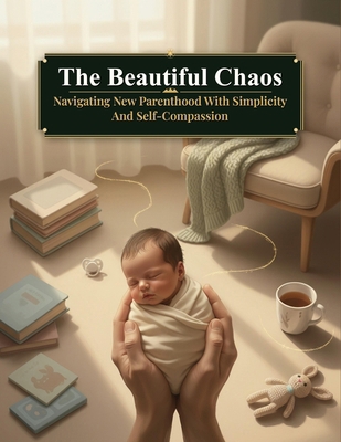 The Beautiful Chaos: Navigating New Parenthood ... B0HKPZTGMY Book Cover