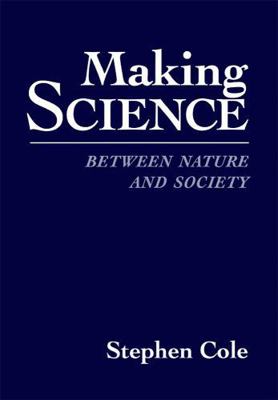 Making Science: Between Nature and Society 0674543475 Book Cover