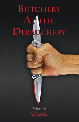 Butchery At the Debauchery: A Crime Suspense My... 1738282961 Book Cover