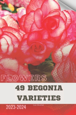 49 Begonia Varieties: Become flowers expert B0CVXRC9GD Book Cover