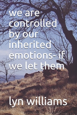 we are controlled by our inherited emotions- if... 1700911678 Book Cover